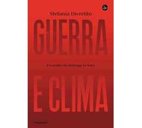 Guerra e clima. L'ecocidio che distrugge la Terra