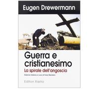 Guerra e cristianesimo. La spirale dell'angoscia - Drewermann Eugen