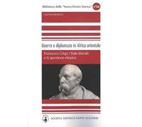 Guerra e diplomazia in Africa orientale. Francesco Crispi, l'italia liberale e la questione etiopica