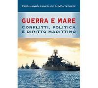 Guerra e mare: Conflitti, politica e diritto marittimo