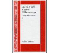 Guerra e pace ai tempi di Hammu-rapi. Le iscrizioni reali sumero-accadiche...