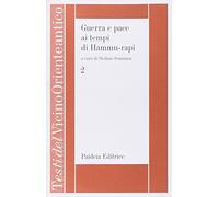 Guerra e pace ai tempi di Hammu-rapi. Le iscrizioni reali sumero-accadiche d'età paleo-babilonese (Vol. 2)