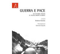 Guerra e pace. Da Vittorio Veneto al nuovo ordine globale