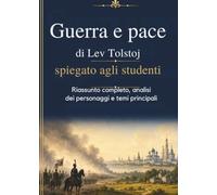Guerra e pace di Lev Tolstoj spiegato agli studenti: Riassunto completo, analisi dei personaggi e temi principali