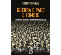 Guerra e pace e zombi. Democrazia totalitaria contro mondo multipolare