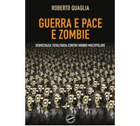 Guerra e pace e zombi. Democrazia totalitaria contro mondo multipolare [Paperbac
