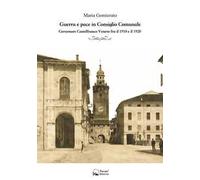 Guerra e pace in consiglio comunale. Governare Castelfranco Veneto fra il 1910 e il 1920