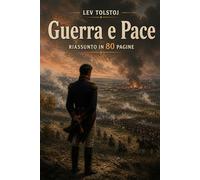 Guerra e Pace: Riassunto in 80 pagine (struttura originale)