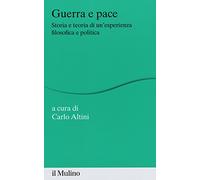 Guerra e pace. Storia e teoria di un'esperienza filosofica e politica