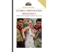 Guerra e propaganda ideologica. Dalle lotte armate partigiane al conflitto russo-ucraino