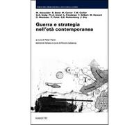 Guerra e strategia nell'età contemporanea - Labanca N. (cur.); Paret P. (cur.)