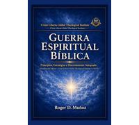 GUERRA ESPIRITUAL BÍBLICA: Princípios, Estratégias e Discernimento Adequado
