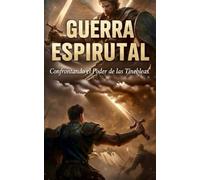 GUERRA ESPIRITUAL: CONFRONTANDO LAS TINIEBLAS