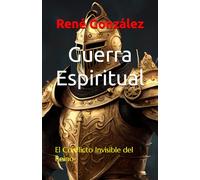Guerra Espiritual: El Conflicto Invisible del Reino