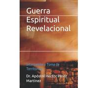 Guerra Espiritual Revelacional: Intercesión y Toma de Territorios
