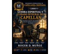 GUERRA ESPIRITUAL Y CUIDADO INTEGRAL DEL CAPELLÁN: Autoridad en Jesucristo, discernimiento, protección espiritual y permanencia del que ministra