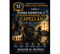 GUERRA ESPIRITUAL Y CUIDADO INTEGRAL DEL CAPELLÁN: Autoridad en Jesucristo, discernimiento, protección espiritual y permanencia del que ministra