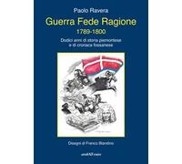 Guerra fede ragione 1789-1800. Dodici anni di storia piemontese e di cronaca fossanese