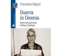 Guerra in Cecenia. Diario del rapimento di Mauro Galligani