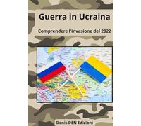 Guerra in Ucraina: Comprendere l'invasione del 2022