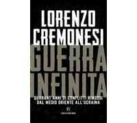 Guerra infinita. Quarant'anni di conflitti rimossi dal Medio Oriente all'Ucraina