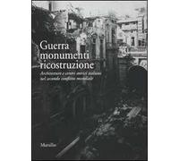 Guerra monumenti ricostruzione. Architetture e centri storici italiani nel secondo conflitto mondiale. Ediz. illustrata. Con DVD