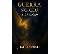GUERRA NO CÉU - A CRIAÇÃO