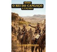 Guerra no Sertão: O Rei do Cangaço: A Caçada