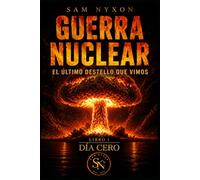 GUERRA NUCLEAR: EL ÚLTIMO DESTELLO QUE VIMOS