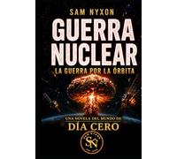 GUERRA NUCLEAR: LA GUERRA POR LA ÓRBITA