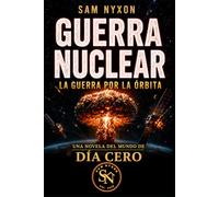GUERRA NUCLEAR: LA GUERRA POR LA ÓRBITA