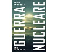 GUERRA NUCLEARE. UNO SCENARIO - JACOBSEN ANNIE - MONDADORI