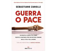Guerra o pace. Diversità e conflitto come punto di partenza per un destino comune nella vita e sul lavoro