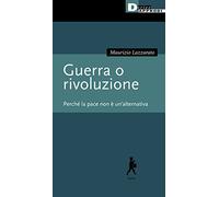 Guerra o rivoluzione. Perché la pace non è un'alternativa