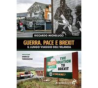 Guerra, pace e Brexit. Il lungo viaggio dell'Irlanda