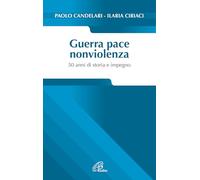 Guerra pace nonviolenza. 50 anni di storia e impegno