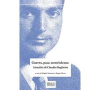 Guerra, pace, nonviolenza. Attualità di Claudio Baglietto