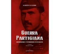Guerra partigiana. Considerazioni e testimonianza di un soldato -