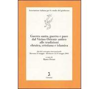 Guerra santa, guerra e pace dal Vicino Oriente antico alle tradizioni ebraica, cristiana e islamica. Atti del Convegno (Ravenna e Bertinoro, 11-13 maggio 2004)