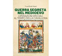 Guerra segreta nel medioevo. Operazioni speciali al tempo della c