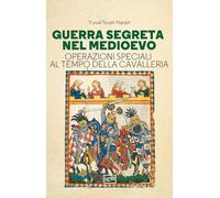 Guerra segreta nel medioevo. Operazioni speciali al tempo della cavalleria