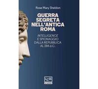 Guerra segreta nell'antica Roma. Intelligence e spionaggio dalla Repubblica al 284 d.C.. Nuova ediz.