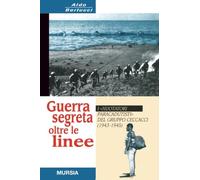 Guerra segreta oltre le linee: I «Nuotatori Paracadutisti» del Gruppo Ceccacci (1943-1945)