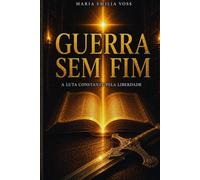 GUERRA SEM FIM: A LUTA CONSTANTE PELA LIBERDADE