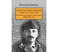 Guerra sul fronte orientale 6 aprile 1942 - 12 maggio 1943. Il diario del ...