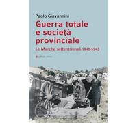 Guerra totale e società provinciale. Le Marche settentrionali 1940-1943
