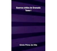 Guerras civiles de Granada: Tomo I