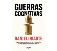 Guerras cognitivas: Cómo estados, empresas, espías y terroristas usan tu mente como campo de batalla