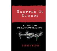 Guerras de Drones: El Futuro de Los Conflictos