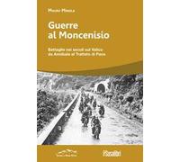 Guerre al Moncenisio. Battaglie nei secoli sul Valico da Annibale al Trattato di Pace